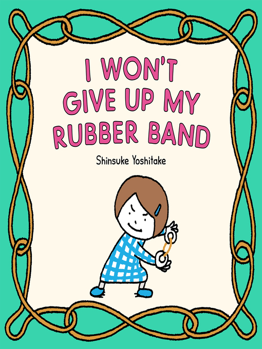Title details for I Won't Give Up My Rubber Band by Shinsuke Yoshitake - Available